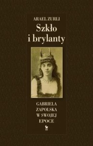 Szkło i brylanty. Gabriela Zapolska w swojej epoce