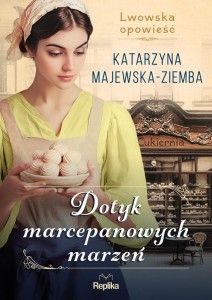 Lwowska opowieść T.1 Dotyk marcepanowych marzeń