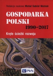 Gospodarka Polski 1990-2017. Kręte ścieżki rozwoju