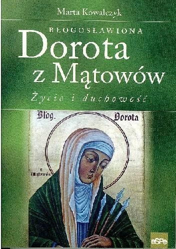 Błogosławiona Dorota z Mątowów. Życie i duchowość