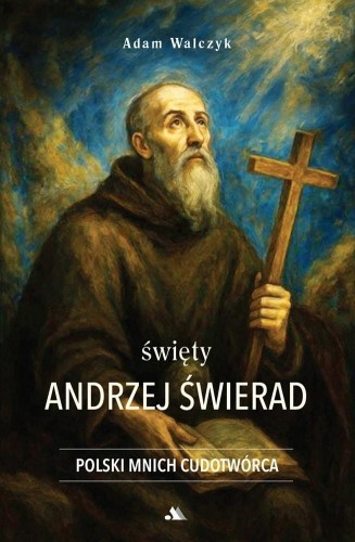 Święty Andrzej Świerad. Polski Mnich Cudotwórca
