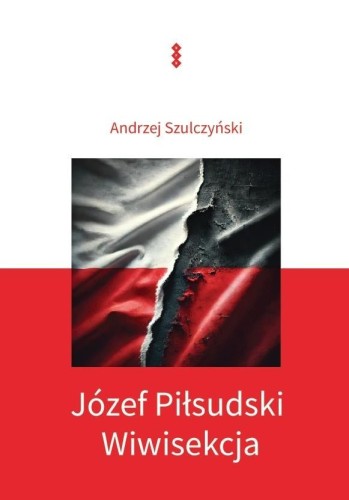 Józef Piłsudski. Wiwisekcja