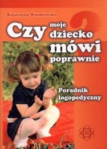 Czy moje dziecko mówi poprawnie. Poradnik...