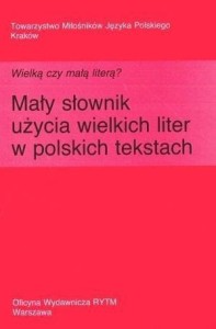 Wielką czy małą literą? Mały słownik użycia...