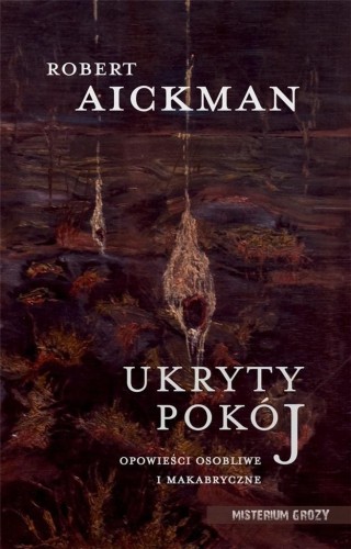 Ukryty pokój. Opowieści osobliwe i makabryczne