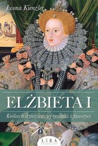 Elżbieta I. Królowa dziewica, jej rywalki...