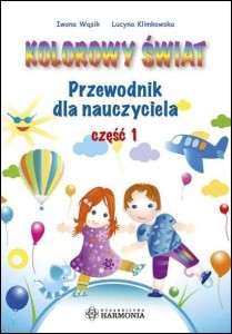 Kolorowy świat. Przewodnik dla nauczyciela cz.1