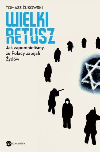 Wielki retusz. Jak zapomnieliśmy, że Polacy...