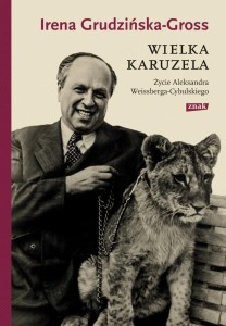 Wielka karuzela. Życie Aleksandra Weissberga...