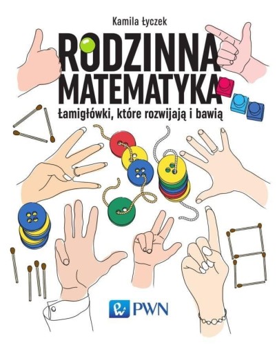 Rodzinna matematyka. Łamigłówki, które rozwijają..