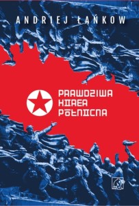 Prawdziwa Korea Północna. Życie i polityka w...