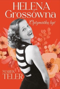 Helena Grossówna. Optymistką być
