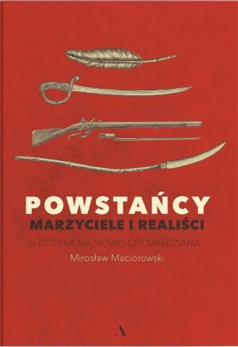 Powstańcy. Marzyciele i realiści