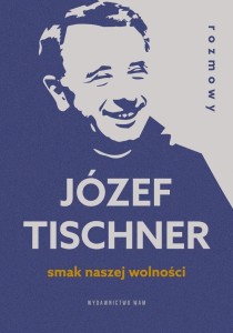 Smak naszej wolności. Rozmowy z ks. J.Tischnerem
