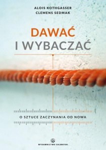 Dawać i wybaczać. O sztuce zaczynania od nowa