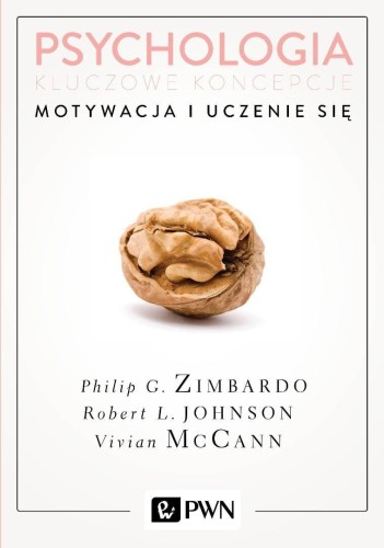 Psychologia. Kluczowe koncepcje T.2 Motywacja...