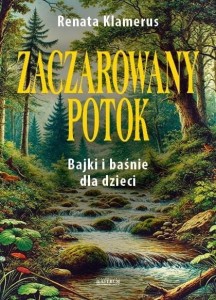 Zaczarowany potok. Bajki i baśnie dla dzieci