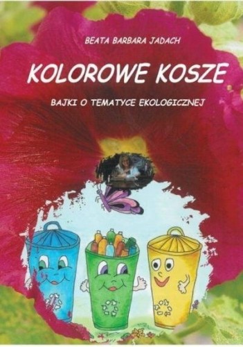 Kolorowe kosze. Bajki o tematyce ekologicznej