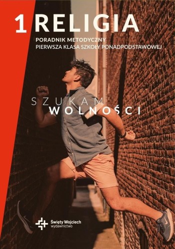 Szukam wolności LO 1 Poradnik metodyczny Religia