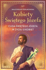 Kobiety Świętego Józefa. Cuda świętego Józefa...