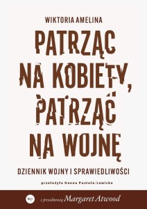 Patrząc na kobiety, patrząc na wojnę. Dziennik...