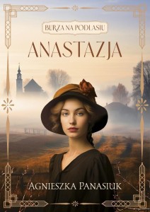 Burza na Podlasiu T.1 Anastazja