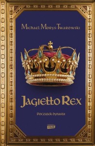 Jagiełło Rex. Początek dynastii