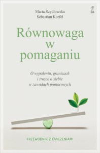 Równowaga w pomaganiu. O wypaleniu, granicach i...