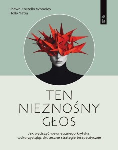 Ten nieznośny głos. Jak wyciszyć wewnętrznego...