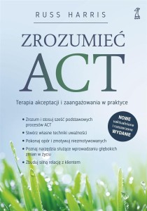 Zrozumieć ACT. Terapia akceptacji...