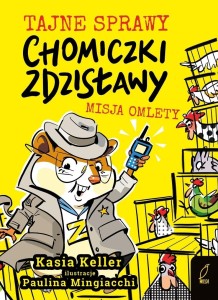 Tajne sprawy chomiczki Zdzisławy T.1 Misja omlety